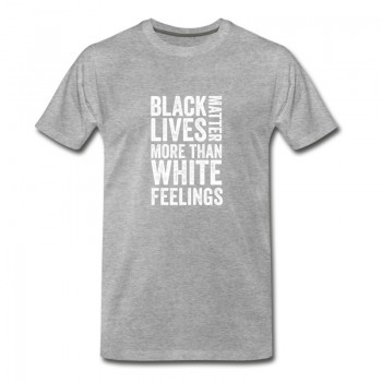 Youth Black lives matter more than white feelings T-Shirt - Grey