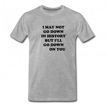 Youth I may not go down in history but i'll go down T-Shirt - Grey