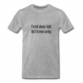 Youth I'm not Always Right but i'm never wrong T-Shirt - Grey